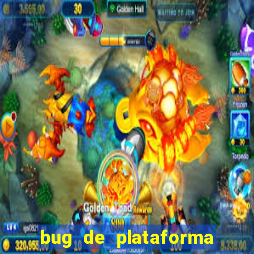 bug de plataforma de jogos